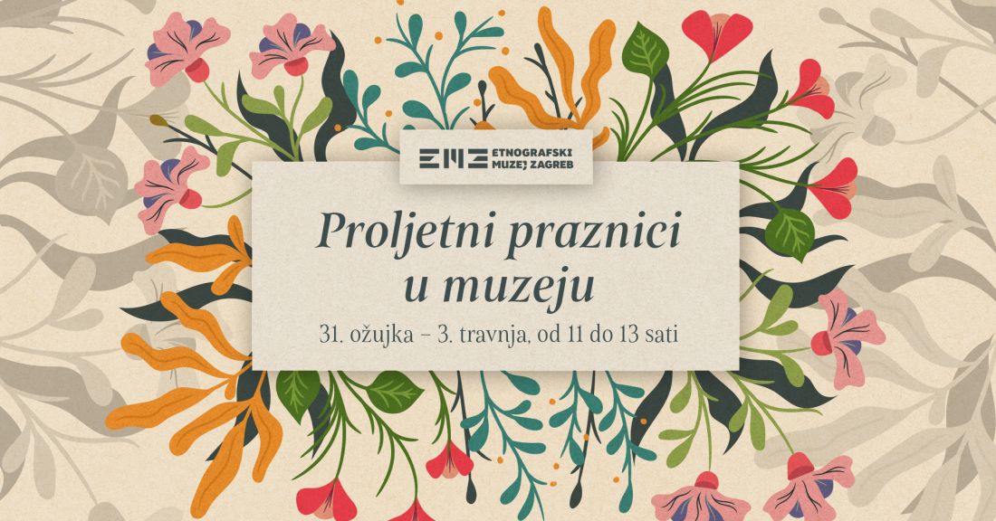 Proljetni praznici 2026 u etnografskom muzeju zagreb