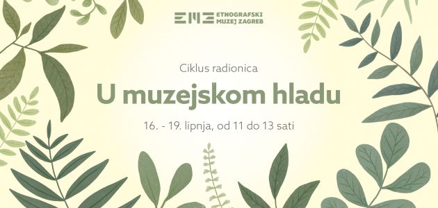 Ljetne kreativne radionice za djecu u Etnografskom muzeju - U muzejskom hladu